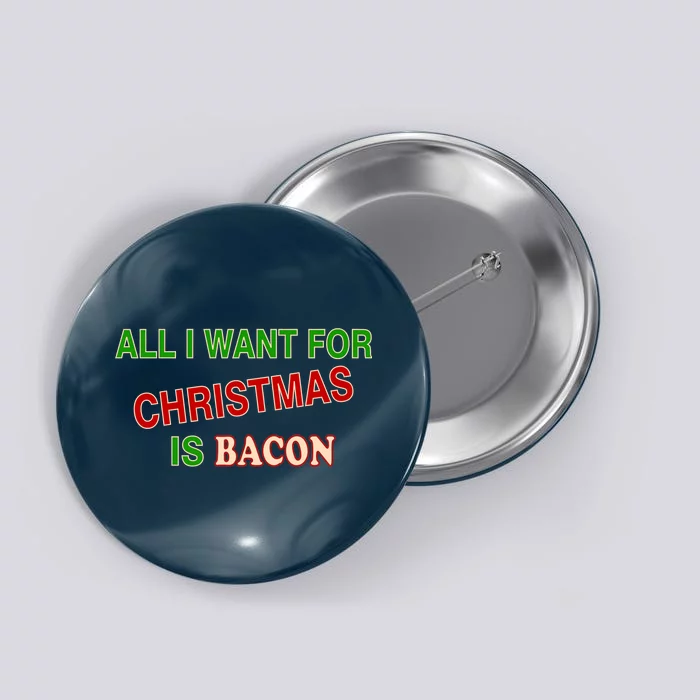 All I Want For Christmas Is Bacon Button