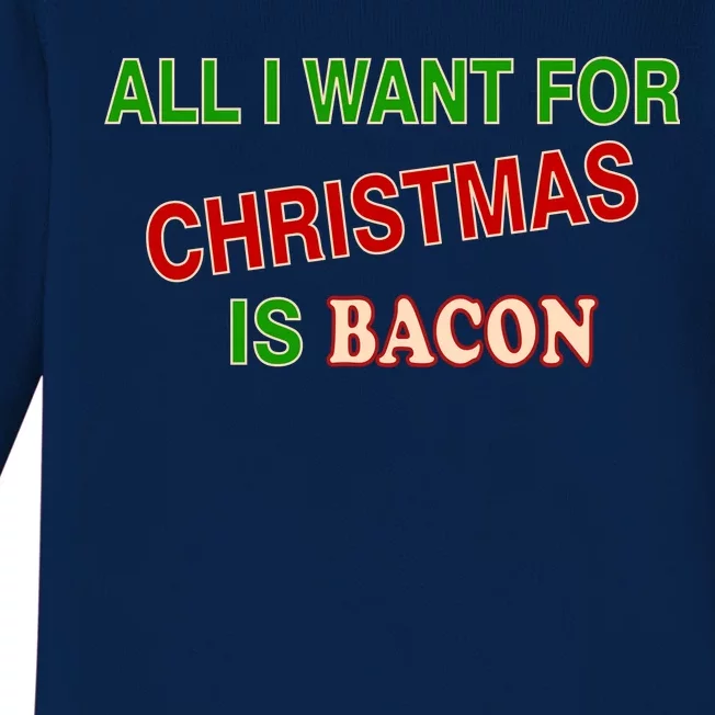 All I Want For Christmas Is Bacon Baby Long Sleeve Bodysuit