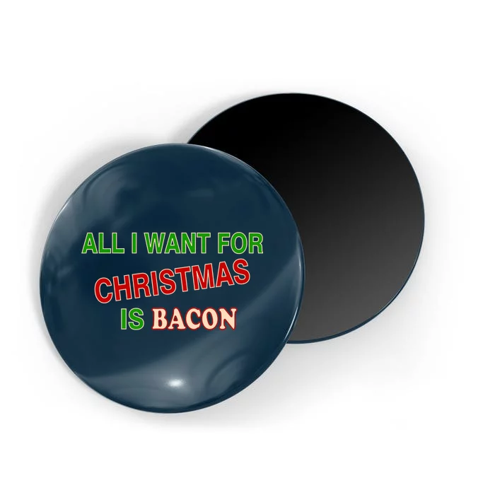 All I Want For Christmas Is Bacon Magnet