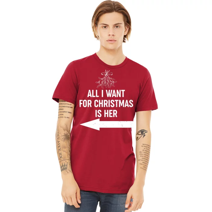 All I Want For Christmas Is Her Matching Couples Premium T-Shirt