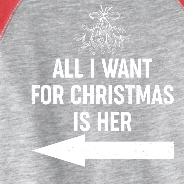 All I Want For Christmas Is Her Matching Couples Toddler Fine Jersey T-Shirt