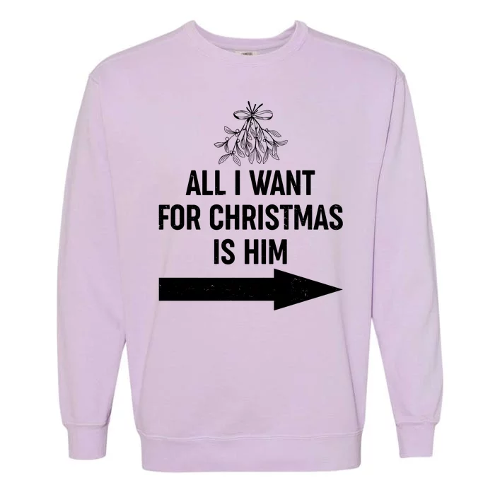 All I Want For Christmas Is Him Matching Couples Garment-Dyed Sweatshirt