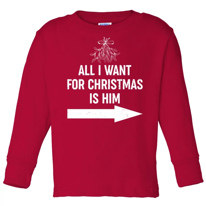 All I Want For Christmas Is Him Matching Couples Toddler Long Sleeve Shirt