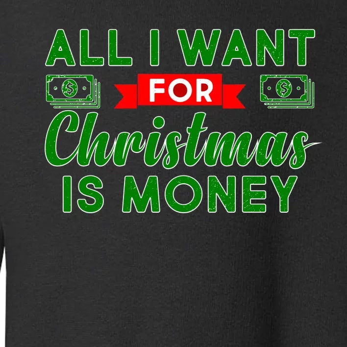 All I Want for Christmas is Money Toddler Sweatshirt