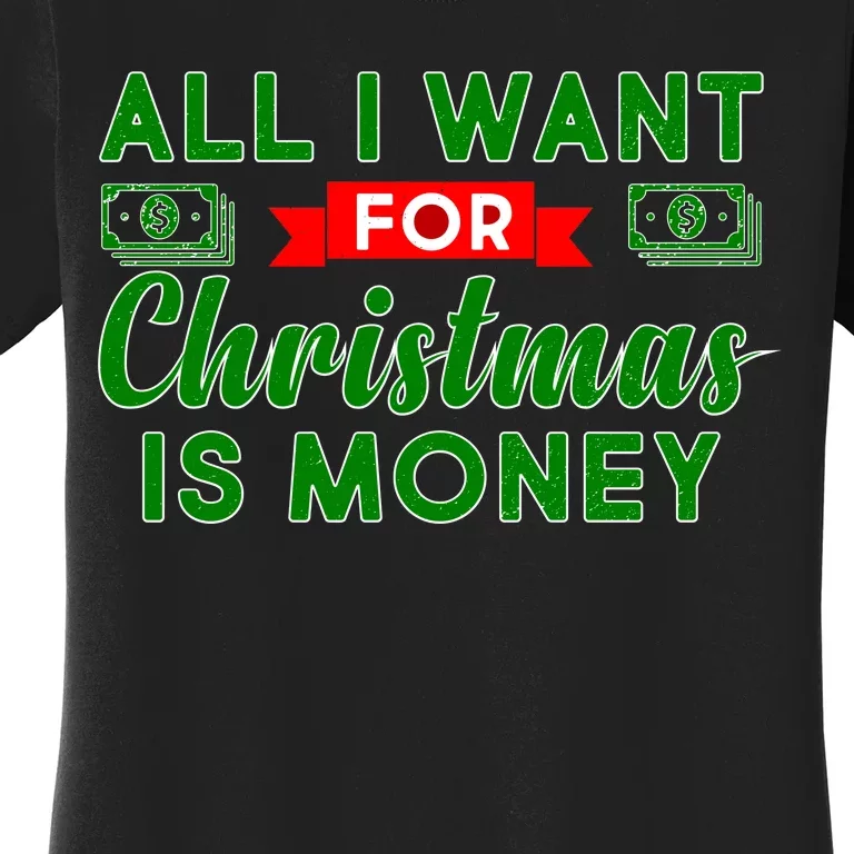 All I Want for Christmas is Money Women's T-Shirt