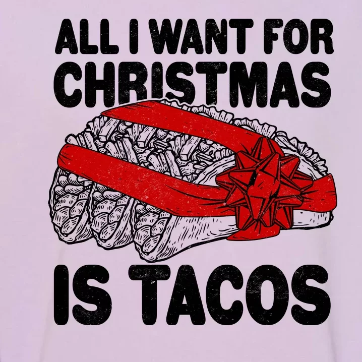 All I Want For Christmas Is Tacos Funny Garment-Dyed Sweatshirt