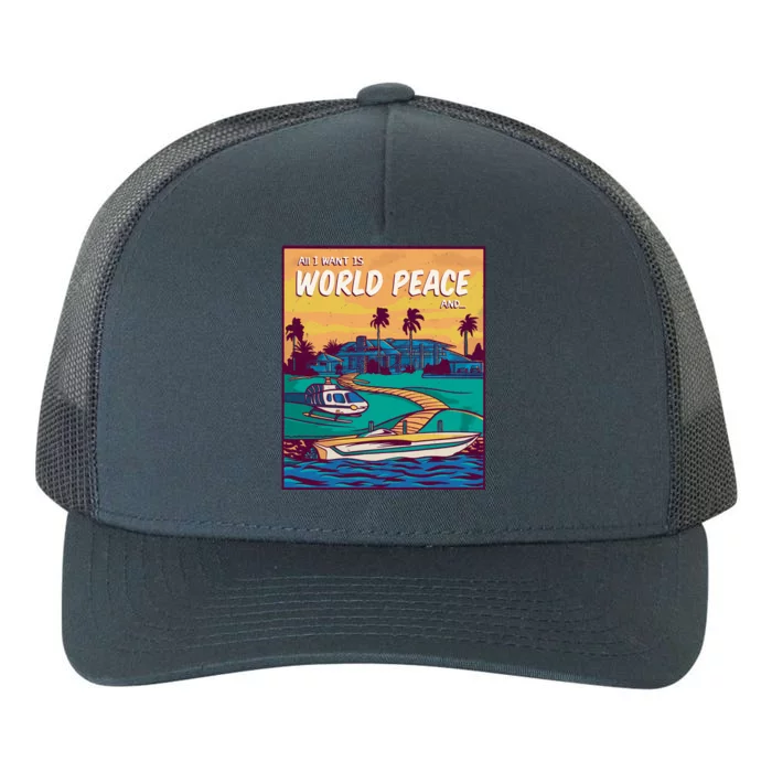 All I Want Is World Peace And Money Yupoong Adult 5-Panel Trucker Hat