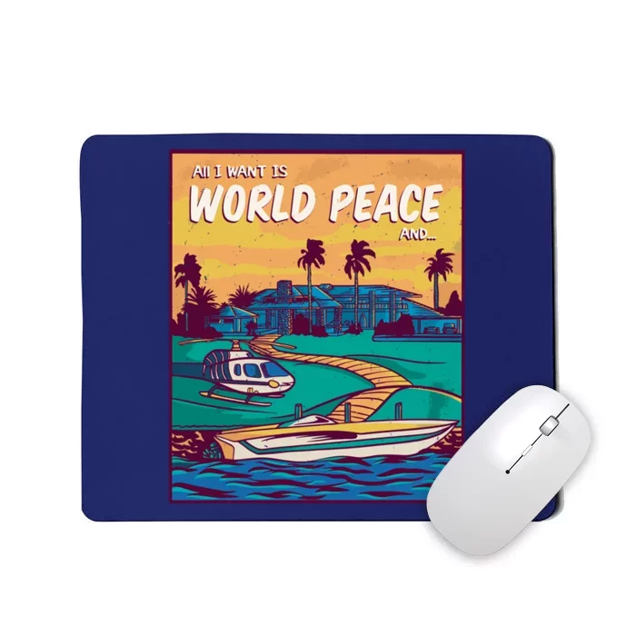 All I Want Is World Peace And Money Mousepad