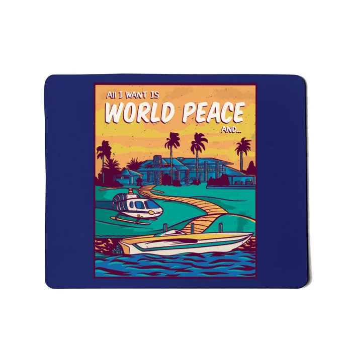 All I Want Is World Peace And Money Mousepad