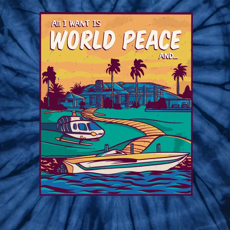 All I Want Is World Peace And Money Tie-Dye T-Shirt