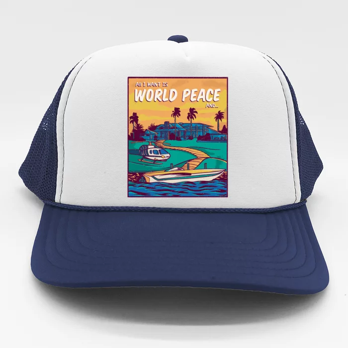 All I Want Is World Peace And Money Trucker Hat