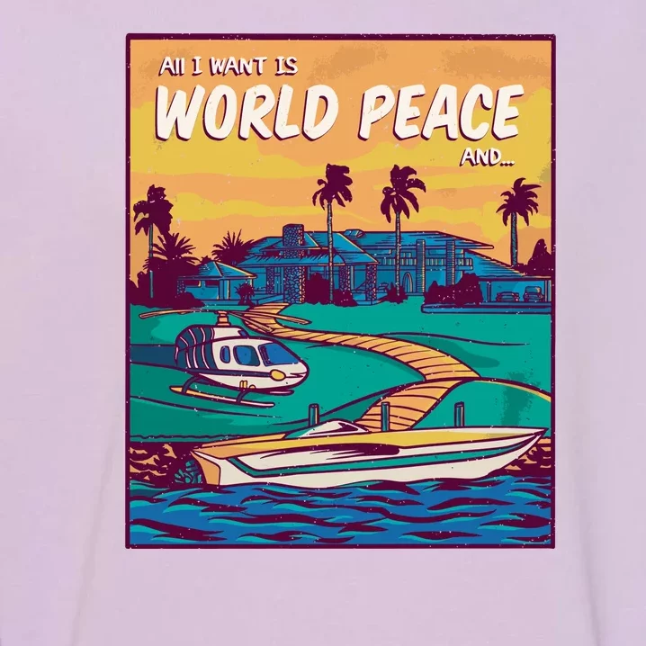 All I Want Is World Peace And Money Garment-Dyed Sweatshirt