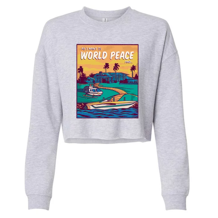 All I Want Is World Peace And Money Cropped Pullover Crew