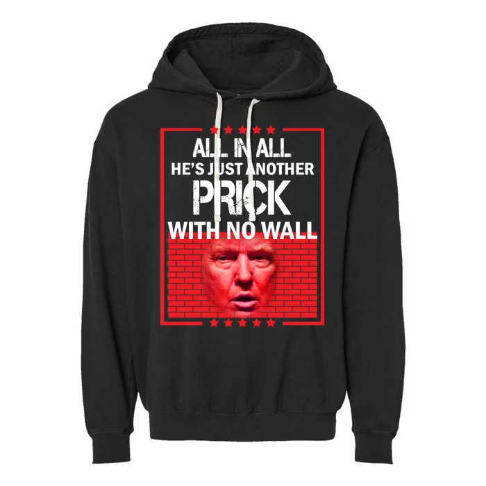 All In All He's Just Another Prick With No Wall Garment-Dyed Fleece Hoodie