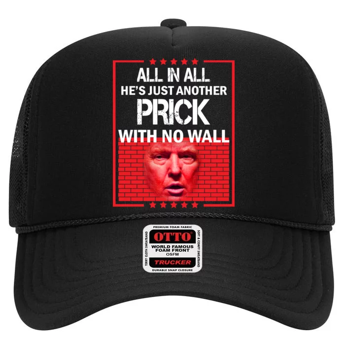 All In All He's Just Another Prick With No Wall High Crown Mesh Trucker Hat