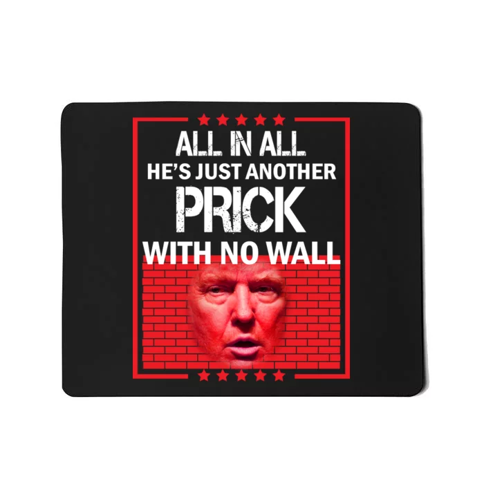 All In All He's Just Another Prick With No Wall Mousepad