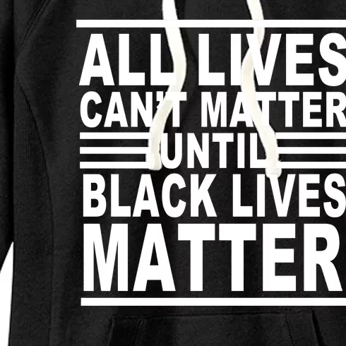 All lives Can't Matter Until Black Lives Matter Women's Fleece Hoodie