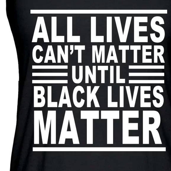 All lives Can't Matter Until Black Lives Matter Ladies Essential Flowy Tank