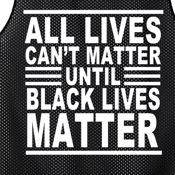 All lives Can't Matter Until Black Lives Matter Mesh Reversible Basketball Jersey Tank