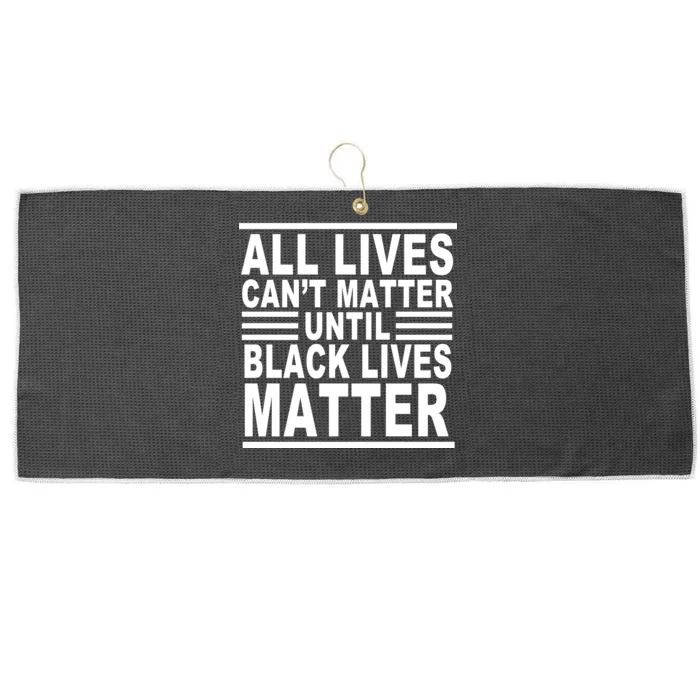 All lives Can't Matter Until Black Lives Matter Large Microfiber Waffle Golf Towel