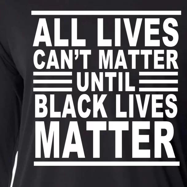 All lives Can't Matter Until Black Lives Matter Cooling Performance Long Sleeve Crew