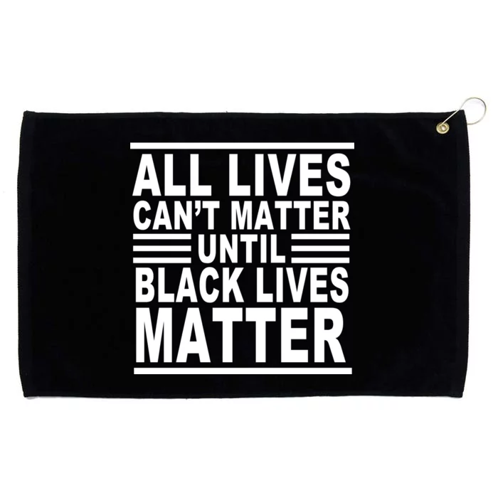 All lives Can't Matter Until Black Lives Matter Grommeted Golf Towel