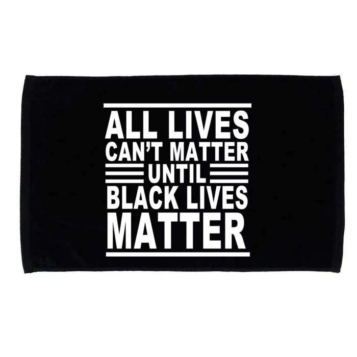 All lives Can't Matter Until Black Lives Matter Microfiber Hand Towel