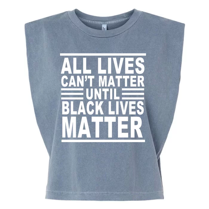 All lives Can't Matter Until Black Lives Matter Garment-Dyed Women's Muscle Tee