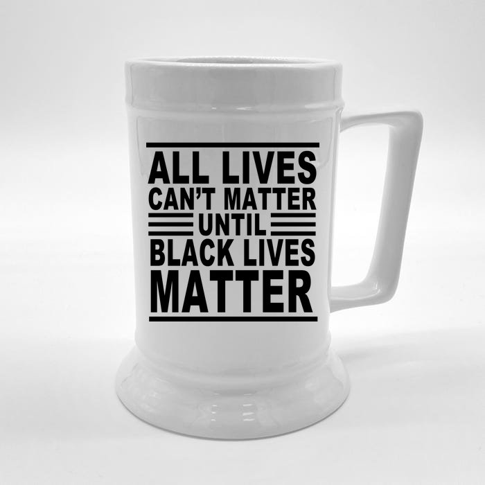 All lives Can't Matter Until Black Lives Matter Front & Back Beer Stein