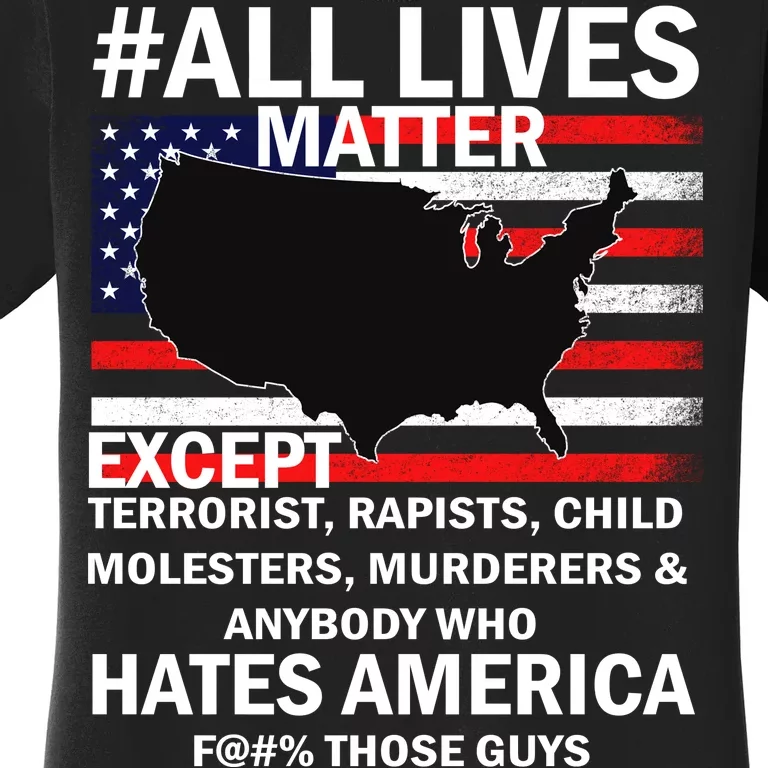 All Lives Matter Except Women's T-Shirt