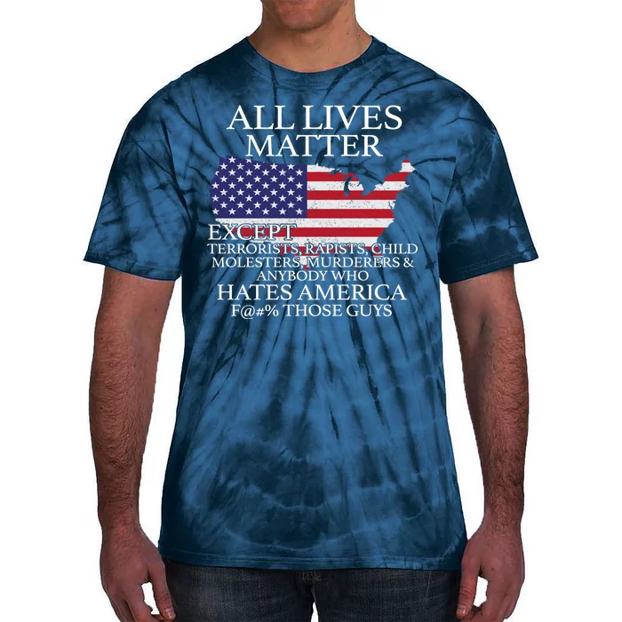 All Lives Matter EXCEPT Pro American Tie-Dye T-Shirt