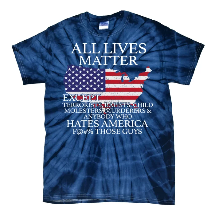 All Lives Matter EXCEPT Pro American Tie-Dye T-Shirt