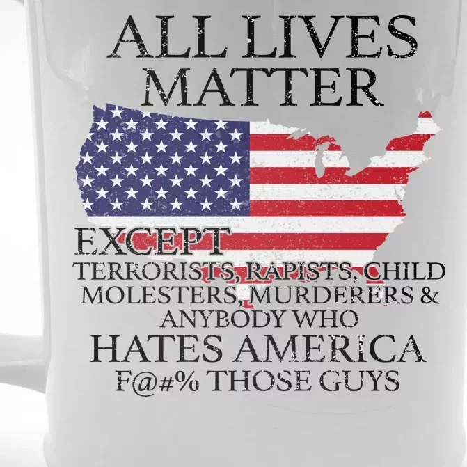 All Lives Matter EXCEPT Pro American Front & Back Beer Stein