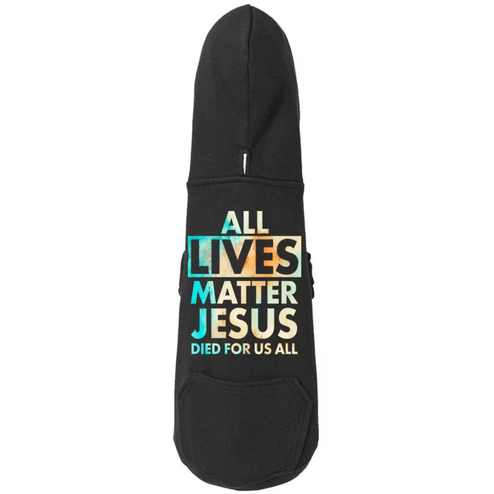 All Lives Matter Jesus Died For Us All Watercolor Doggie 3-End Fleece Hoodie