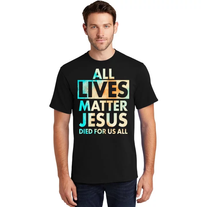 All Lives Matter Jesus Died For Us All Watercolor Tall T-Shirt