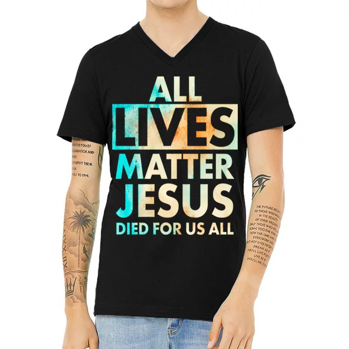 All Lives Matter Jesus Died For Us All Watercolor V-Neck T-Shirt