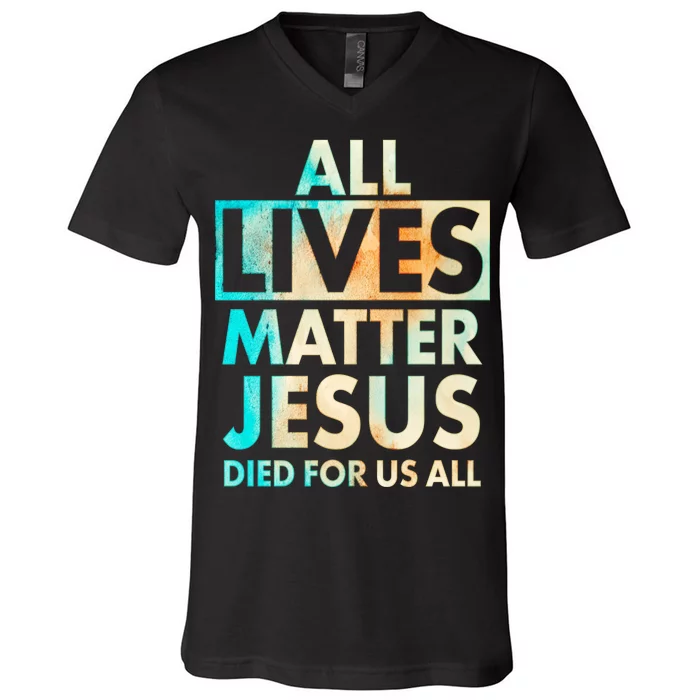 All Lives Matter Jesus Died For Us All Watercolor V-Neck T-Shirt