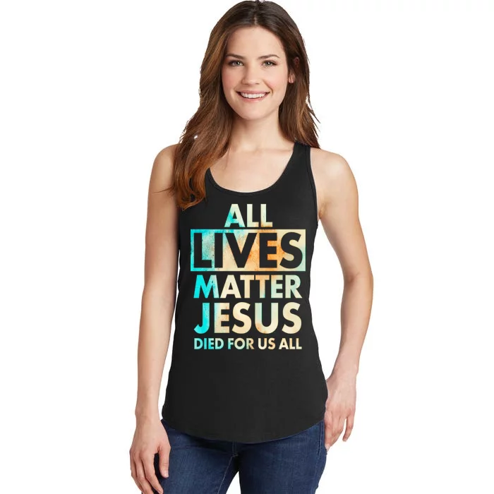 All Lives Matter Jesus Died For Us All Watercolor Ladies Essential Tank