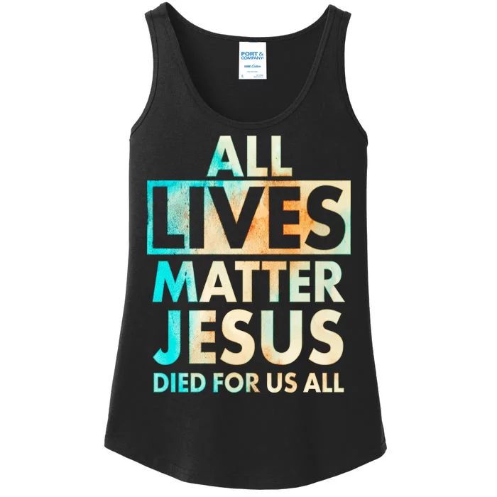 All Lives Matter Jesus Died For Us All Watercolor Ladies Essential Tank