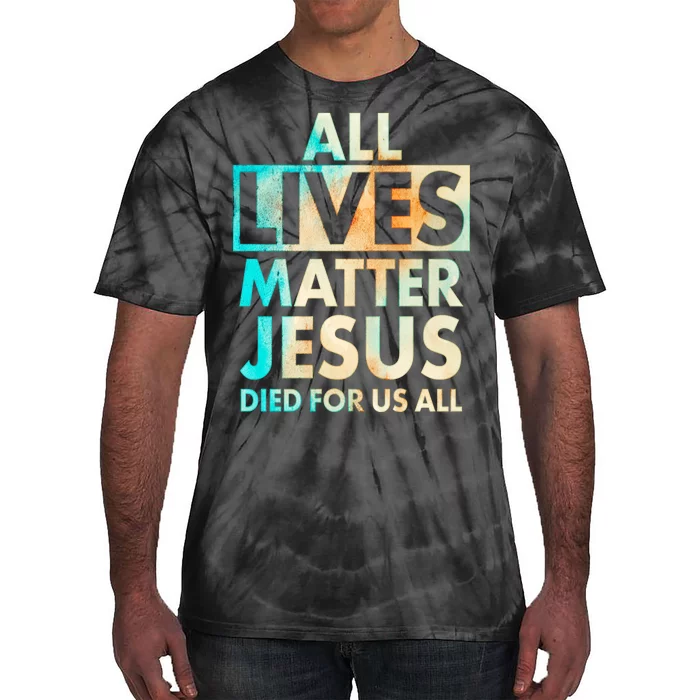 All Lives Matter Jesus Died For Us All Watercolor Tie-Dye T-Shirt