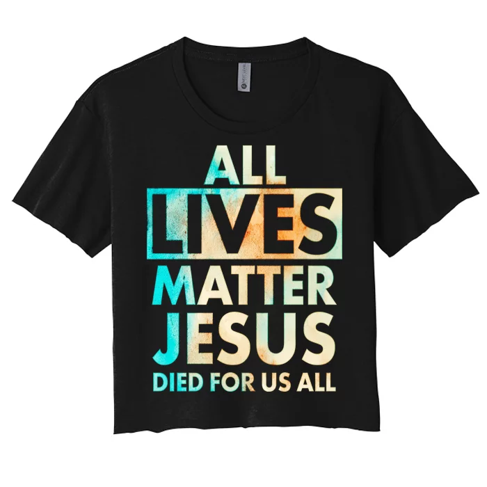 All Lives Matter Jesus Died For Us All Watercolor Women's Crop Top Tee