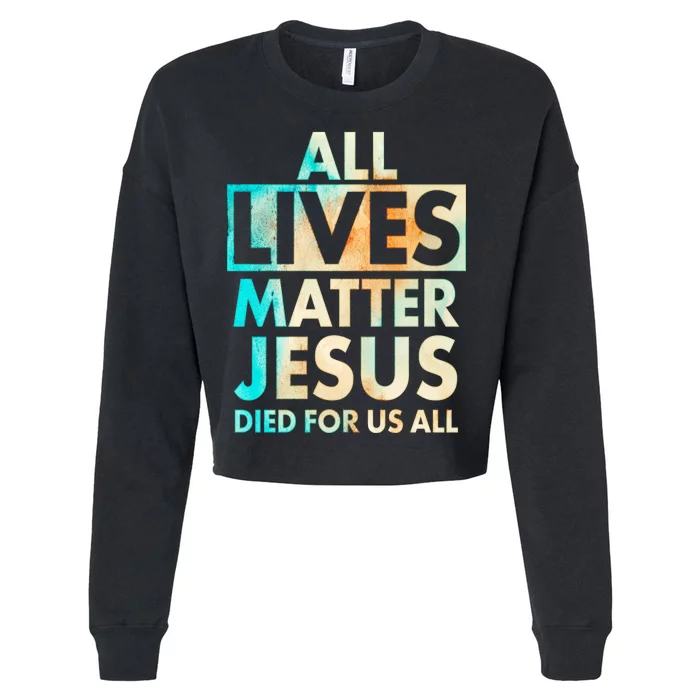 All Lives Matter Jesus Died For Us All Watercolor Cropped Pullover Crew