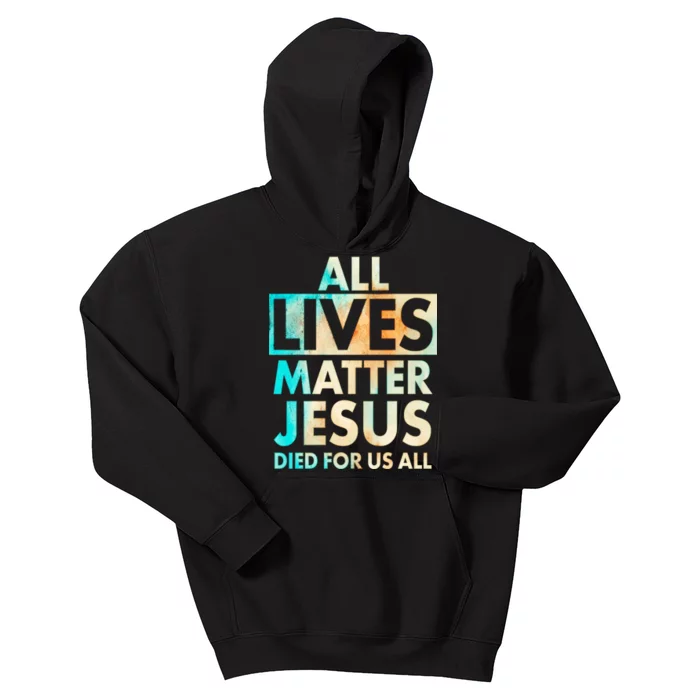 All Lives Matter Jesus Died For Us All Watercolor Kids Hoodie