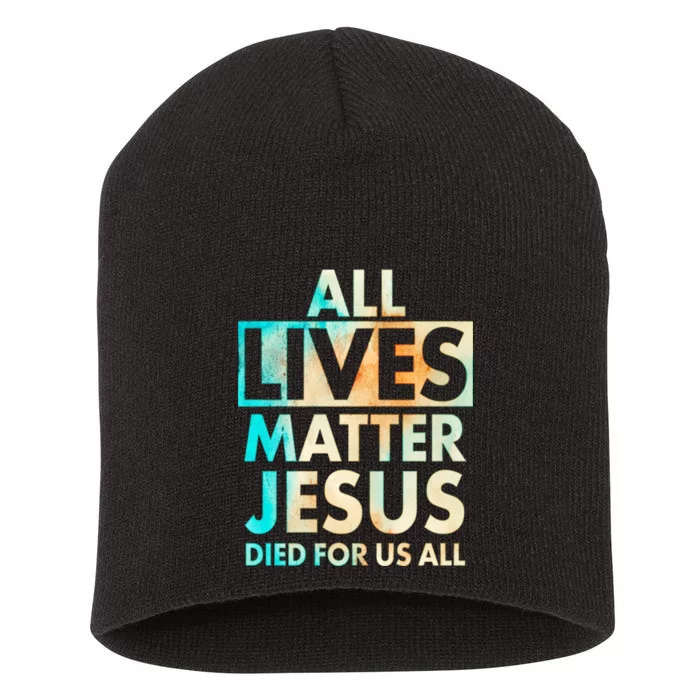 All Lives Matter Jesus Died For Us All Watercolor Short Acrylic Beanie