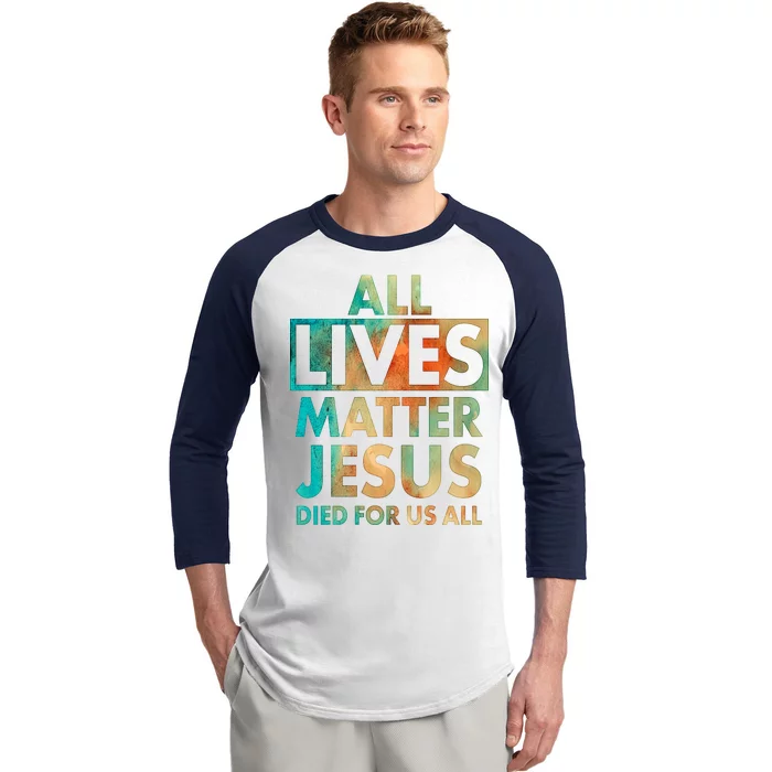 All Lives Matter Jesus Died For Us All Watercolor Baseball Sleeve Shirt