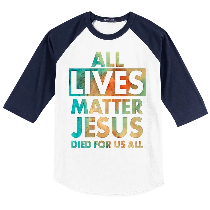 All Lives Matter Jesus Died For Us All Watercolor Baseball Sleeve Shirt