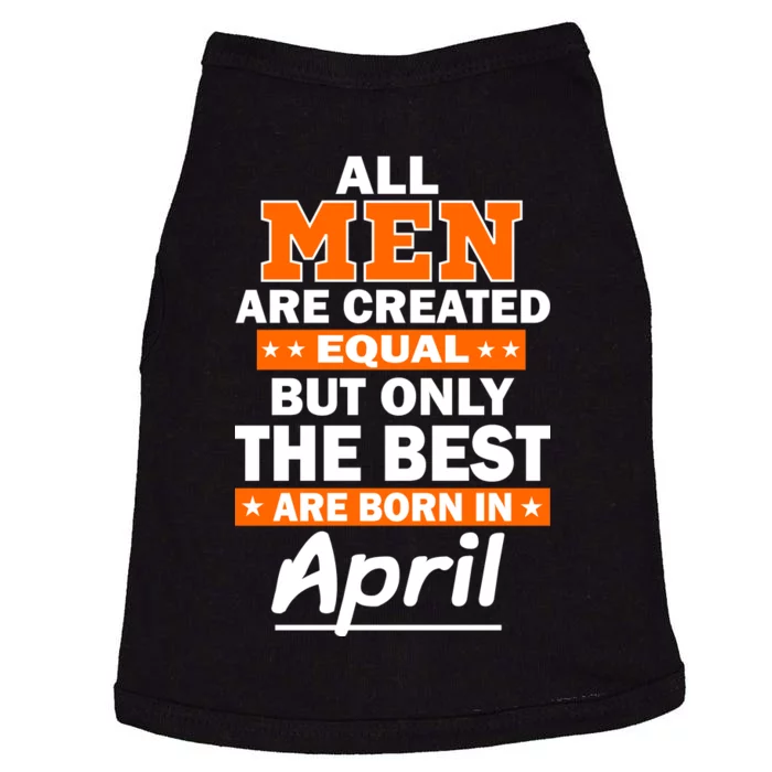 All Men Are Created Equal The Best Are Born In April Doggie Tank