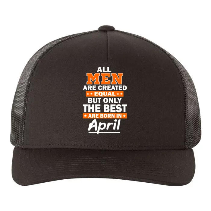 All Men Are Created Equal The Best Are Born In April Yupoong Adult 5-Panel Trucker Hat