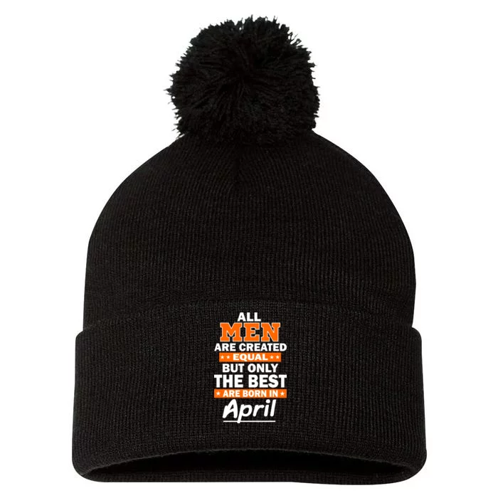 All Men Are Created Equal The Best Are Born In April Pom Pom 12in Knit Beanie