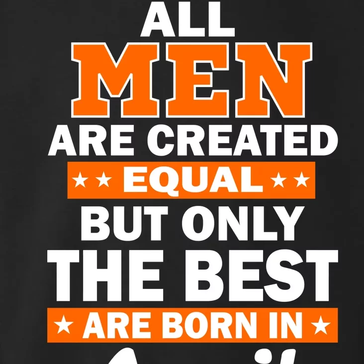 All Men Are Created Equal The Best Are Born In April Toddler Hoodie